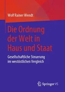 Die Ordnung der Welt in Haus und Staat: Gesellschaftliche Steuerung im westöstlichen Vergleich