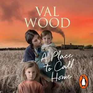 «A Place to Call Home» by Val Wood