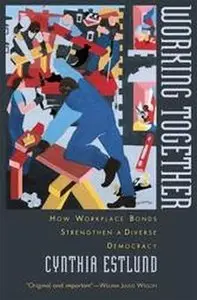 Working Together: How Workplace Bonds Strengthen a Diverse Democracy  
