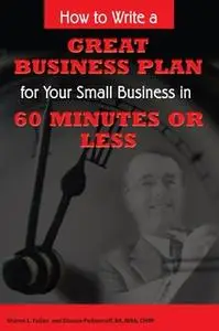 «How to Write a Great Business Plan for Your Small Business in 60 Minutes or Less» by Dianna Podmoroff,Sharon L. Fullen