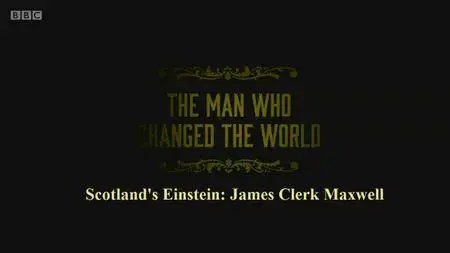 BBC Scotland's Einstein - James Clerk Maxwell: The Man Who Changed the World (2015)