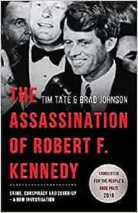 The Assassination of Robert F. Kennedy: Crime, Conspiracy and Cover-Up: A New Investigation