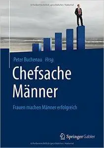 Chefsache Männer: Frauen machen Männer erfolgreich