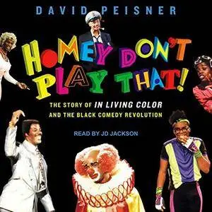 Homey Don't Play That!: The Story of In Living Color and the Black Comedy Revolution [Audiobook]