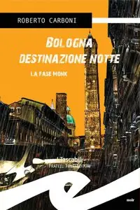 Roberto Carboni - Bologna destinazione notte. La fase Monk