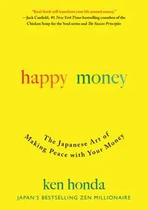 Happy Money: The Japanese Art of Making Peace with Your Money