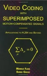 Markus Flierl, Bernd Girod, Video Coding with Superimposed Motion-Compensated Signals (Repost) 