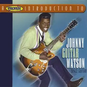 Johnny "Guitar" Watson - A Proper Introduction To...Space Guitar (2006) {Proper}