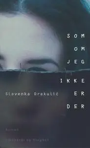 «Som om jeg ikke er der» by Slavenka Drakulic