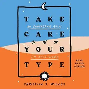 Take Care of Your Type: An Enneagram Guide to Self-Care [Audiobook]