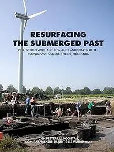 Resurfacing the Submerged Past: Prehistoric Archaeology and Landscapes of the Flevoland Polders, the Netherlands