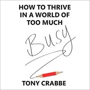 Busy: How to Thrive in a World of Too Much [Audiobook]