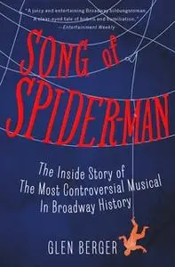 «Song of Spider-Man: The Inside Story of the Most Controversial Musical in Broadway History» by Glen Berger