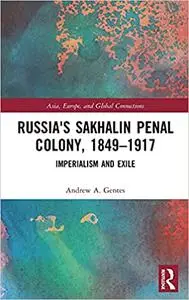 Russia's Sakhalin Penal Colony, 1849–1917: Imperialism and Exile