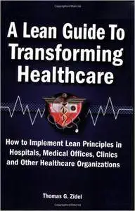 A Lean Guide to Transforming Healthcare