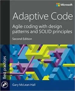 Adaptive Code: Agile coding with design patterns and SOLID principles  Ed 2