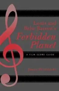 Louis and Bebe Barron's Forbidden Planet: A Film Score Guide (Volume 4)