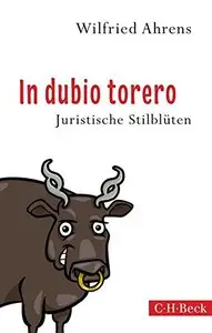 In dubio torero: Neue juristische Stilblüten