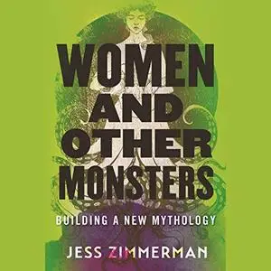 Women and Other Monsters: Building a New Mythology [Audiobook]