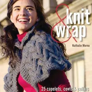Knit & Wrap: 25 Capelets, Cowls & Collars (Repost)