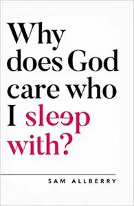 Why Does God Care Who I Sleep With? (Questioning Faith)