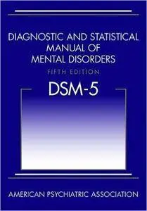Diagnostic and Statistical Manual of Mental Disorders, 5th Edition: DSM-5, 5th Edition