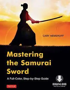 Mastering the Samurai Sword: A Full-Color, Step-by-Step Guide