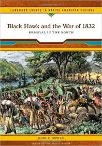 Black Hawk and the War of 1832: Removal in the North