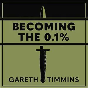 Becoming the 0.1%: Thirty-Four Lessons from the Diary of a Royal Marines Commando Recruit [Audiobook]