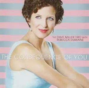 Dave Miller Trio & Rebecca DuMaine - The Consequence of You (2015)
