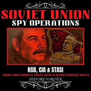 Soviet Union Spy Operations: KGB, CIA & Stasi: Learn Fast What It Takes To Be A Secret Service Agent [Audiobook]