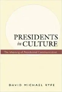 Presidents in Culture: The Meaning of Presidential Communication (Repost)