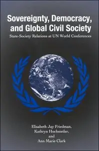 Sovereignty, Democracy, and Global Civil Society: State-Society Relations at UN World Conferences