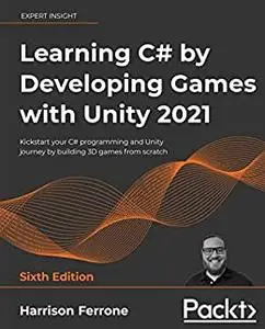 Learning C# by Developing Games with Unity 2021: Kickstart your C# programming and Unity journey (repost)