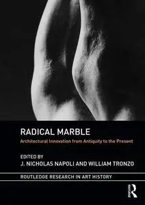 Radical Marble: Architectural Innovation from Antiquity to the Present