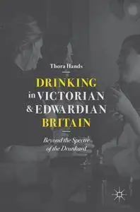 Drinking in Victorian and Edwardian Britain: Beyond the Spectre of the Drunkard (repost)