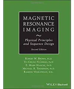 Magnetic Resonance Imaging: Physical Principles and Sequence Design (2nd edition) [Repost]