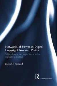 Networks of Power in Digital Copyright Law and Policy: Political Salience, Expertise and the Legislative Process