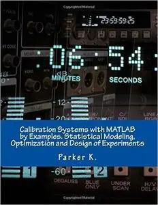 Calibration Systems with MATLAB by Examples. Statistical Modeling, Optimization and Design of Experiments