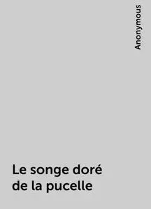 «Le songe doré de la pucelle» by None