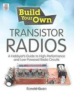 Build Your Own Transistor Radios: A Hobbyist's Guide to High-Performance and Low-Powered Radio Circuits (Repost)
