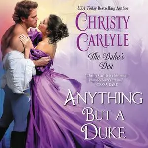 «Anything But a Duke: The Duke's Den» by Christy Carlyle