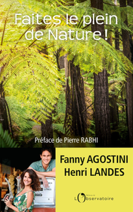 Faites le plein de nature ! : La préserver au quotidien, notre bonheur, notre avenir - Fanny Agostini, Henri Landes