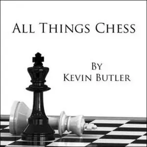 All Things Chess by Kevin Butler