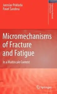 Micromechanisms of Fracture and Fatigue: In a Multi-scale Context [Repost]