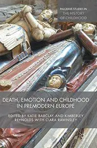 Death, Emotion and Childhood in Premodern Europe (Palgrave Studies in the History of Childhood)