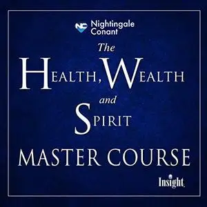 The Health, Wealth, and Spirit Master Course [Audiobook]