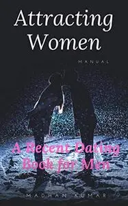 Attracting Women Manual: A Recent Dating Book for Men