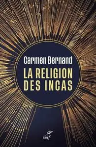 Carmen Bernand, "La religion des Incas"