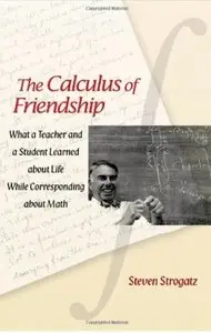The Calculus of Friendship: What a Teacher and a Student Learned about Life while Corresponding about Math [Repost]